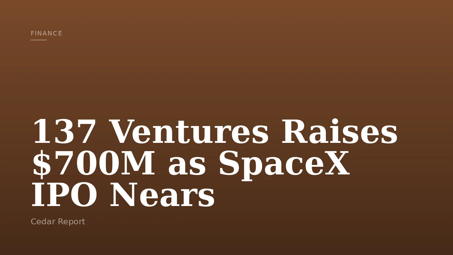 137 Ventures Raises $700M as SpaceX IPO Nears
