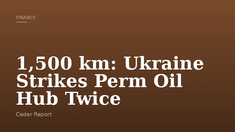 1,500 km: Ukraine Strikes Perm Oil Hub Twice