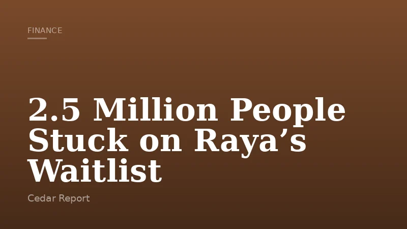 2.5 Million People Stuck on Raya’s Waitlist
