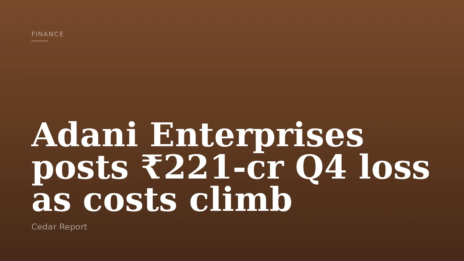 Adani Enterprises posts ₹221-cr Q4 loss as costs climb