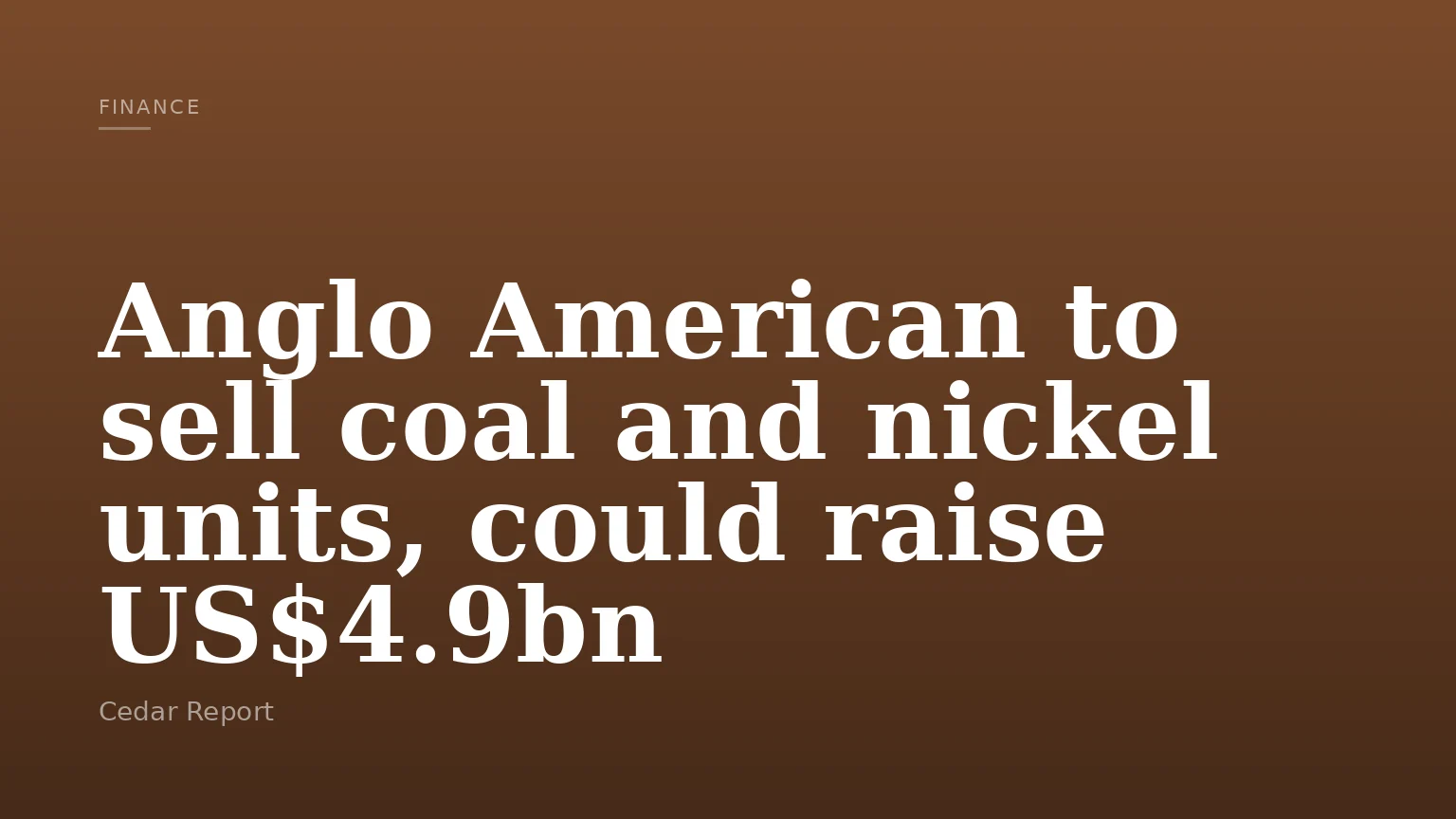 Anglo American to sell coal and nickel units, could raise US$4.9bn