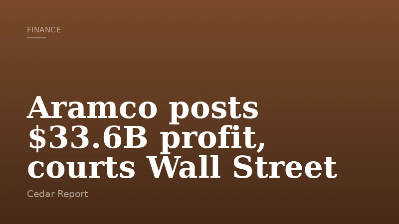 Aramco posts $33.6B profit, courts Wall Street