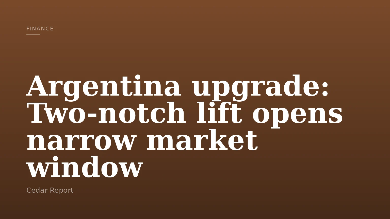 Argentina upgrade: Two‑notch lift opens narrow market window