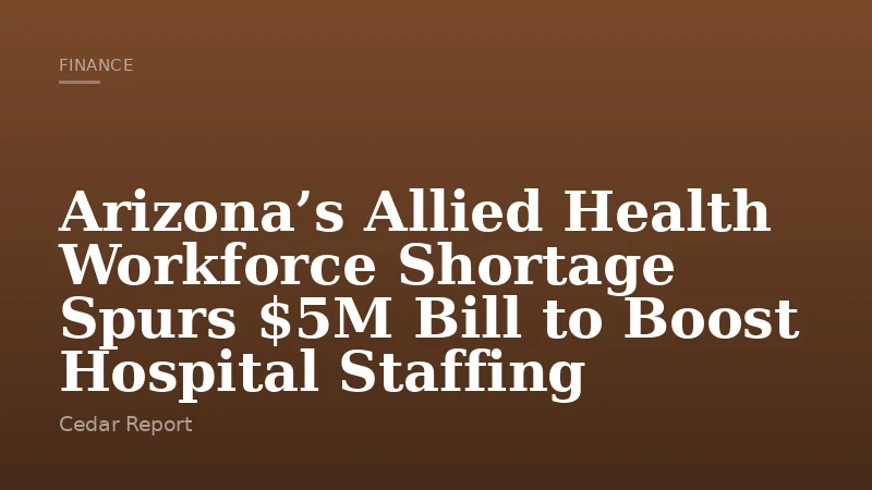 Arizona’s Allied Health Workforce Shortage Spurs $5M Bill to Boost Hospital Staffing