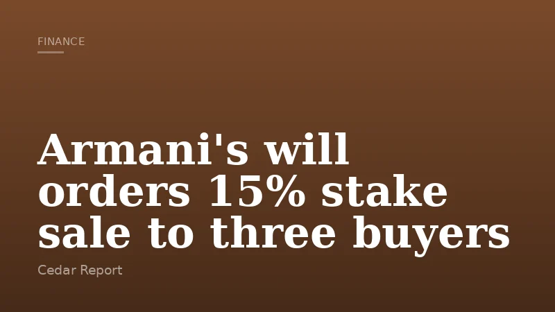 Armani's will orders 15% stake sale to three buyers