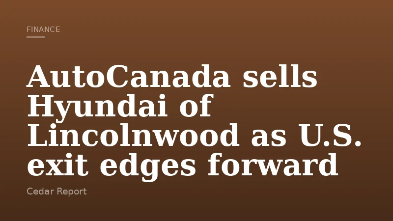 AutoCanada sells Hyundai of Lincolnwood as U.S. exit edges forward