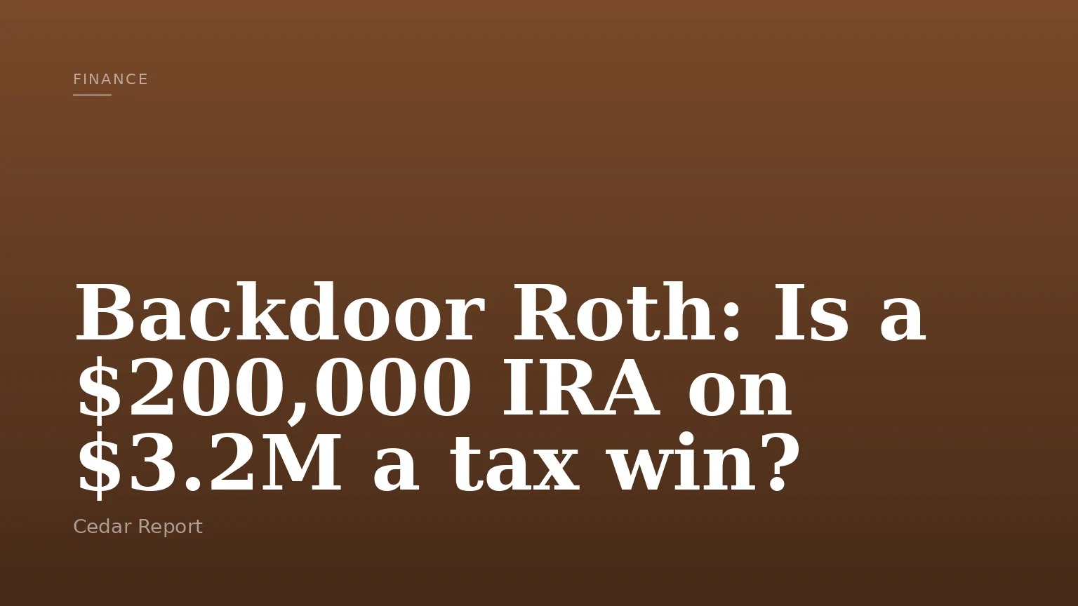 Backdoor Roth: Is a $200,000 IRA on $3.2M a tax win?