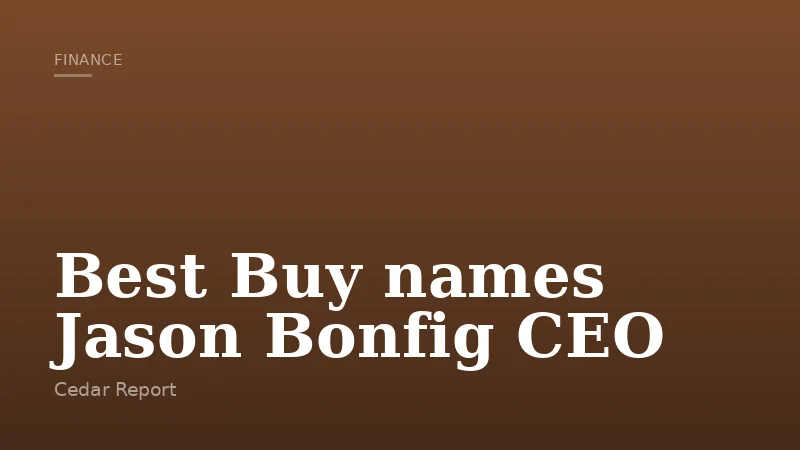 Best Buy names Jason Bonfig CEO