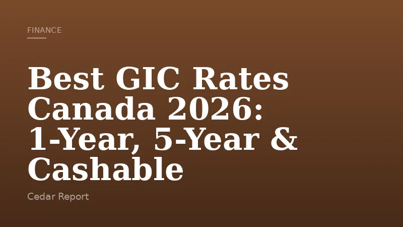 Best GIC Rates Canada 2026: 1-Year, 5-Year & Cashable