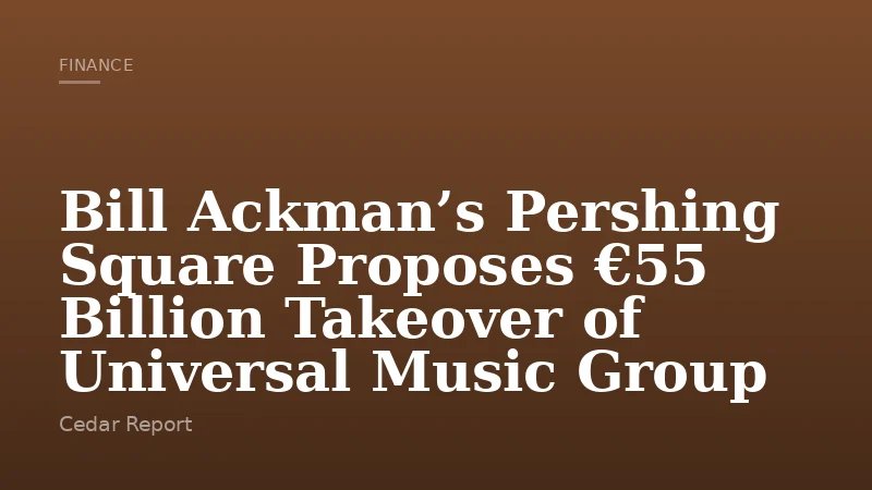 Bill Ackman’s Pershing Square Proposes €55 Billion Takeover of Universal Music Group
