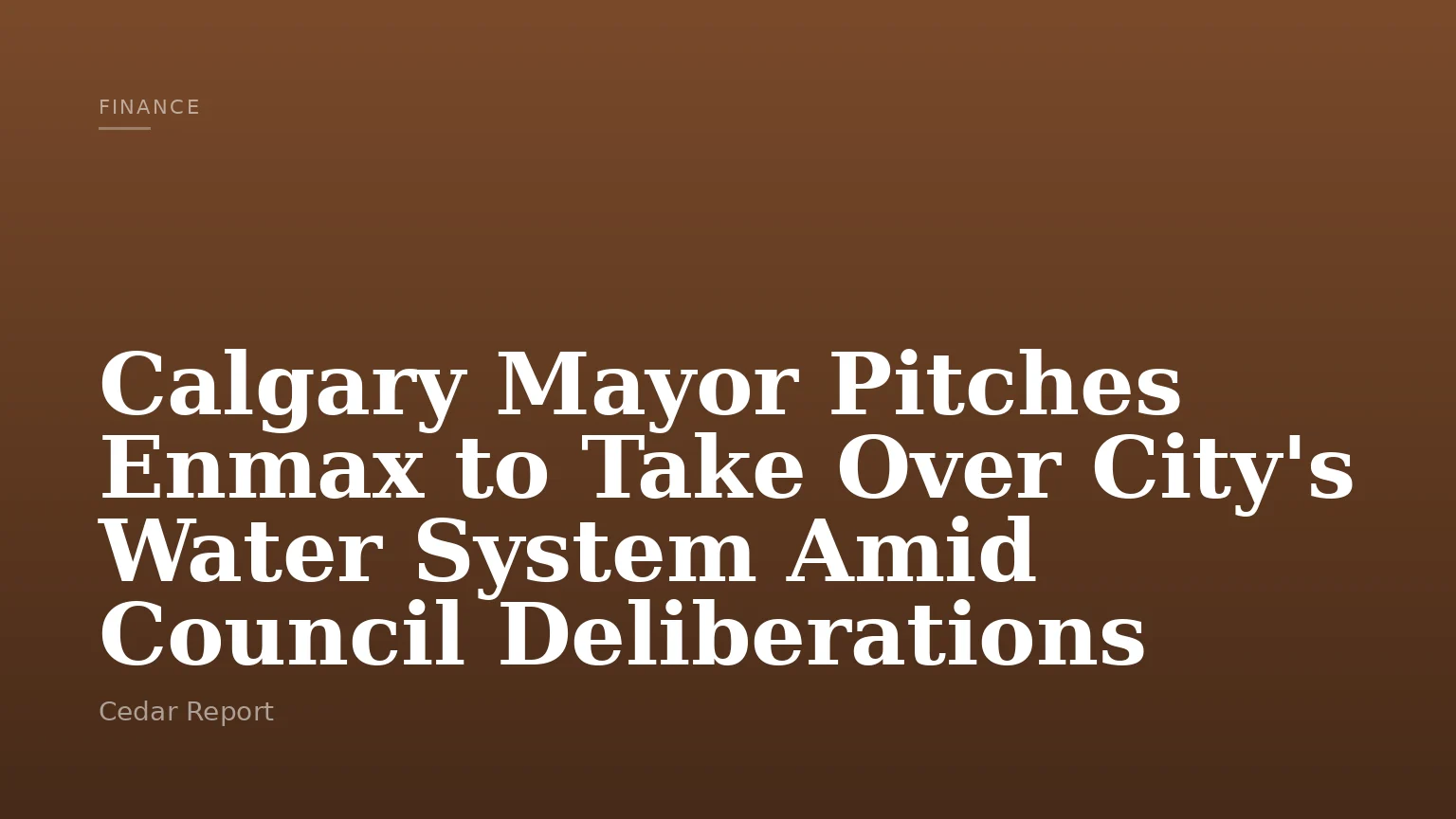 Calgary Mayor Pitches Enmax to Take Over City's Water System Amid Council Deliberations