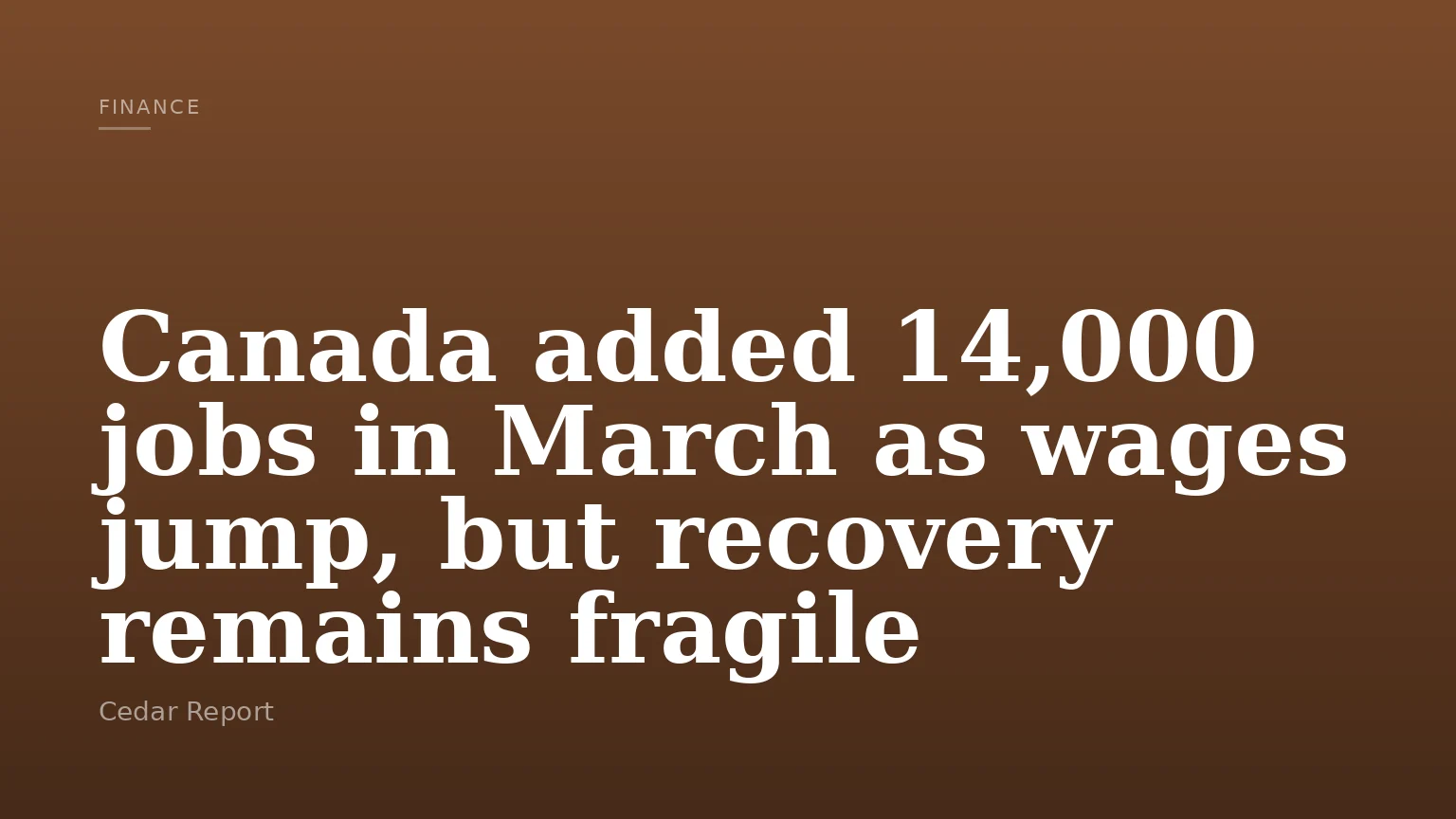 Canada added 14,000 jobs in March as wages jump, but recovery remains fragile