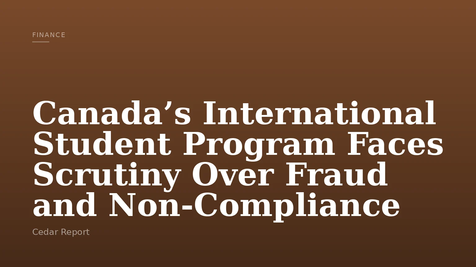 Canada’s International Student Program Faces Scrutiny Over Fraud and Non-Compliance