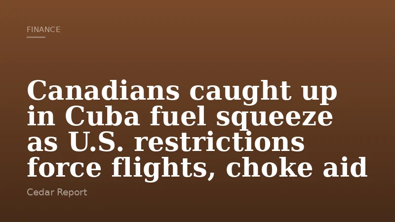 Canadians caught up in Cuba fuel squeeze as U.S. restrictions force flights, choke aid