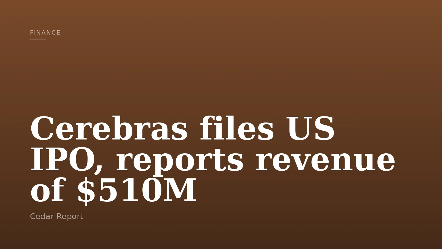 Cerebras files US IPO, reports revenue of $510M