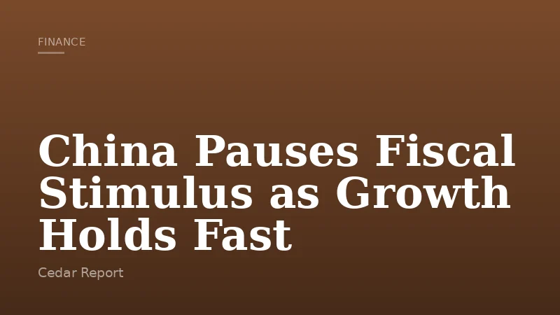 China Pauses Fiscal Stimulus as Growth Holds Fast
