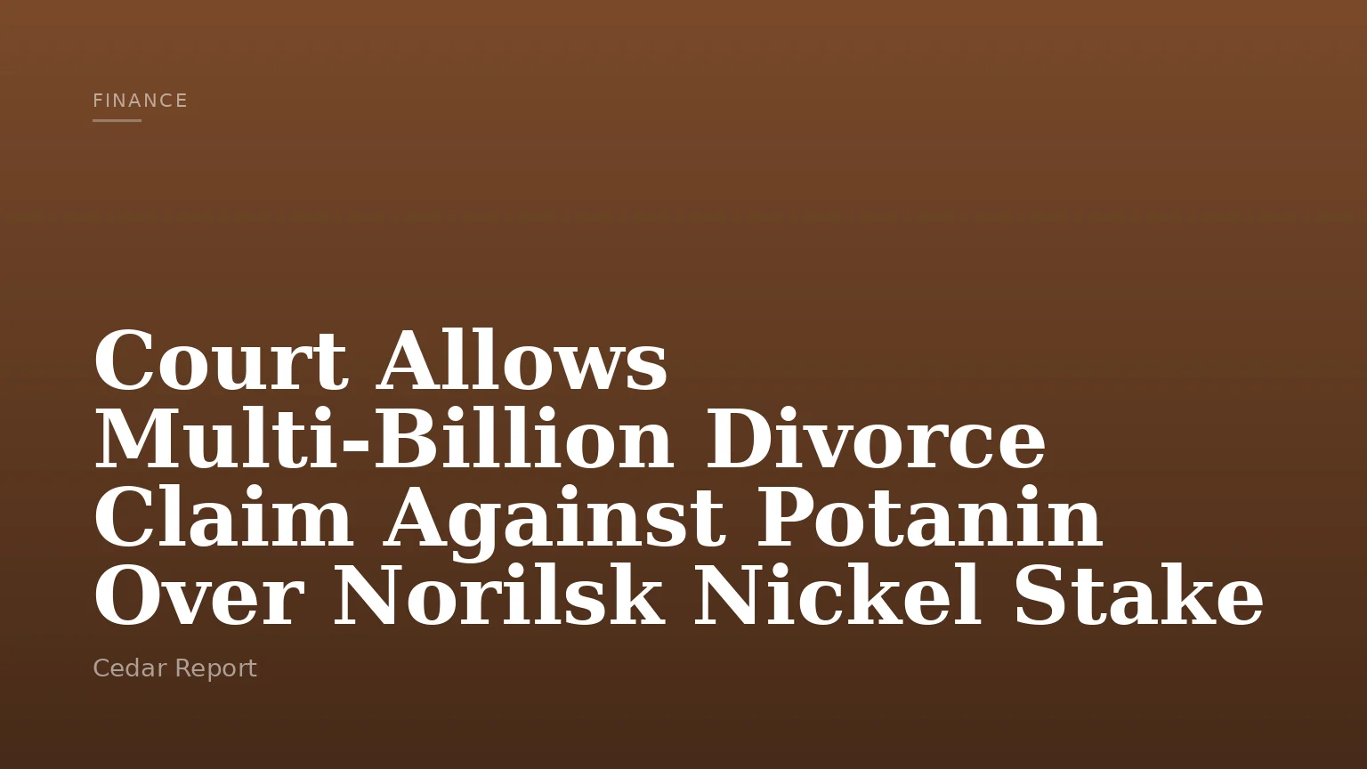 Court Allows Multi‑Billion Divorce Claim Against Potanin Over Norilsk Nickel Stake