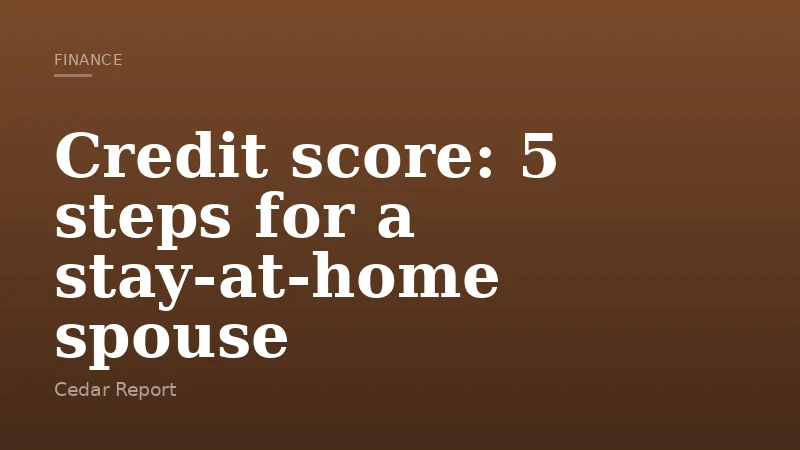 Credit score: 5 steps for a stay-at-home spouse