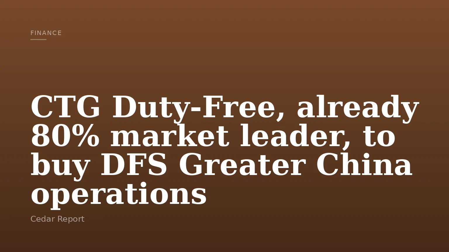 CTG Duty‑Free, already 80% market leader, to buy DFS Greater China operations