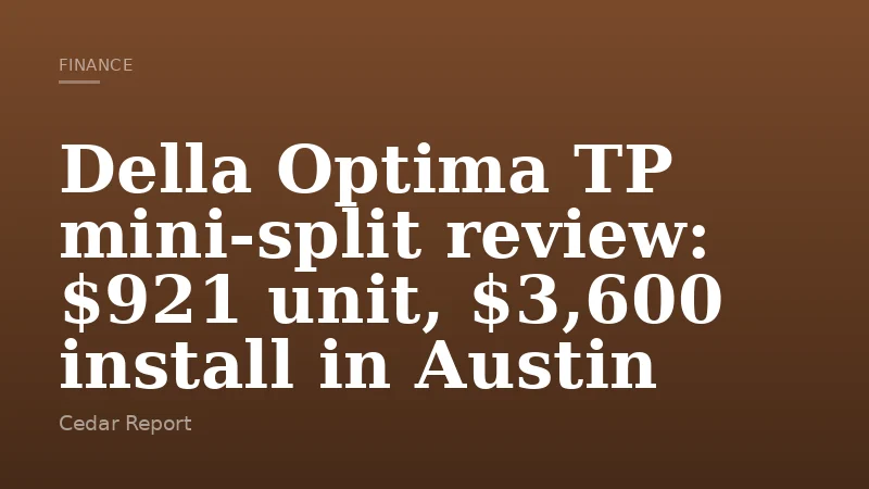 Della Optima TP mini-split review: $921 unit, $3,600 install in Austin