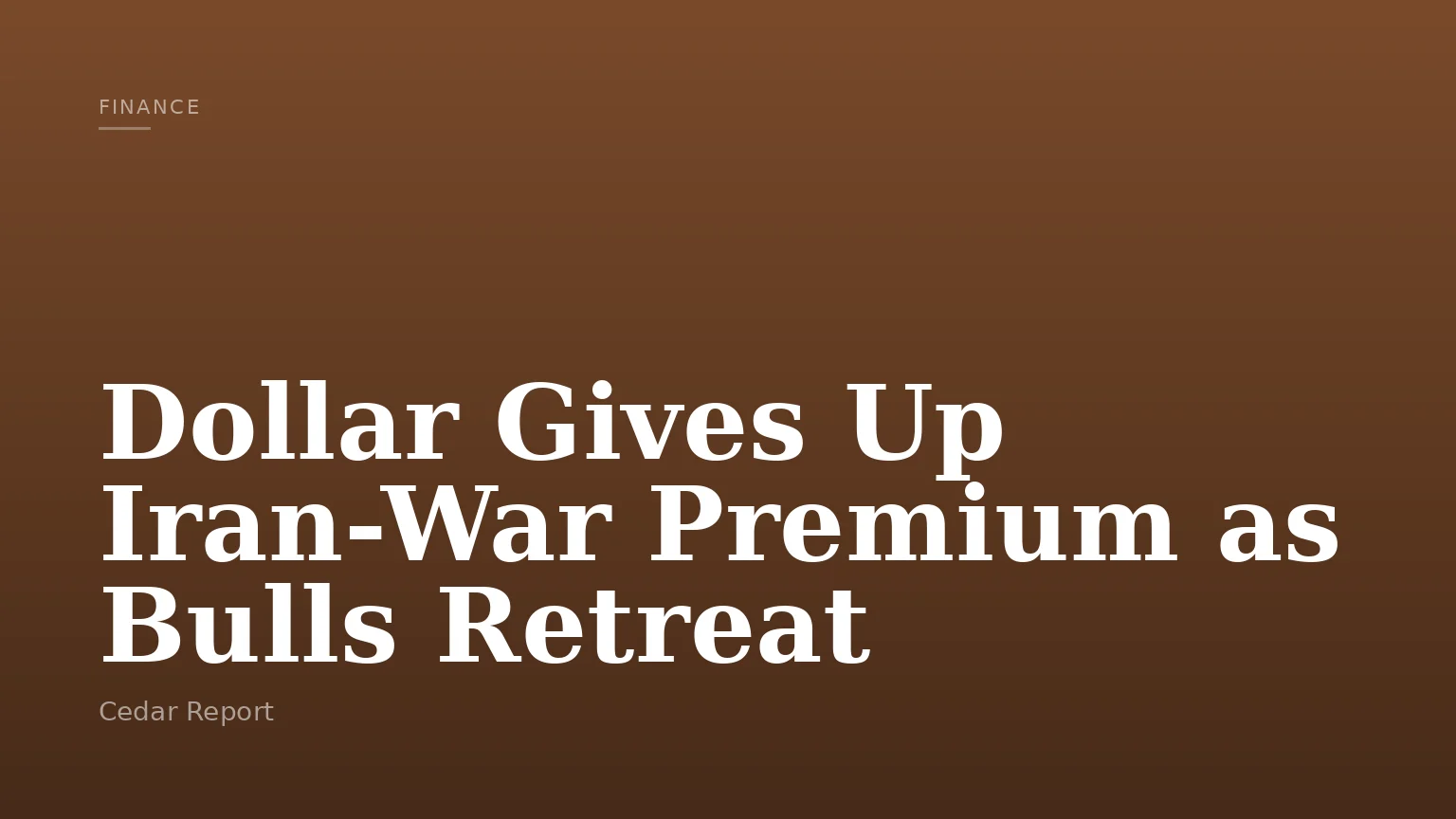 Dollar Gives Up Iran-War Premium as Bulls Retreat
