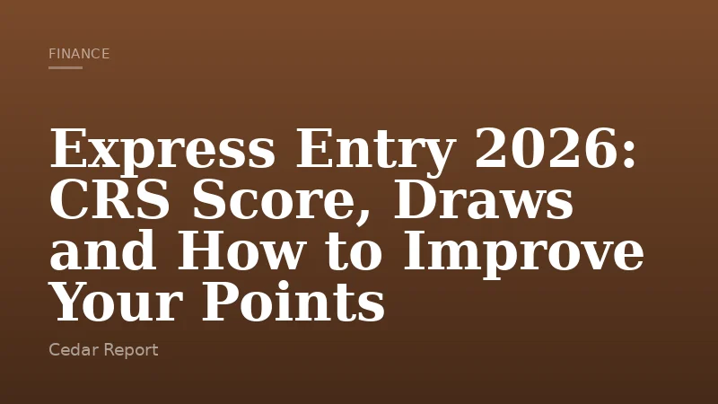 Express Entry 2026: CRS Score, Draws and How to Improve Your Points