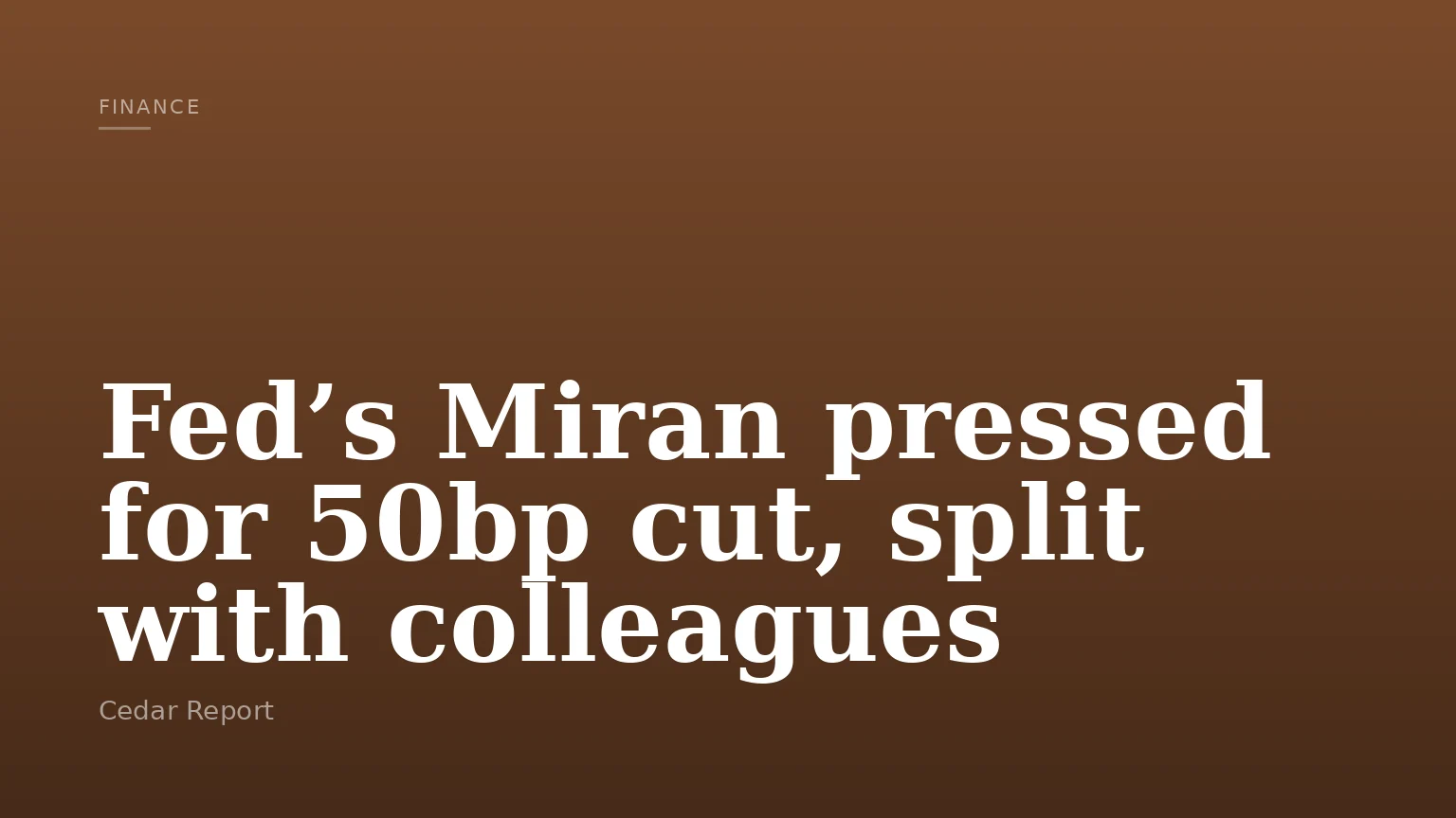 Fed’s Miran pressed for 50bp cut, split with colleagues