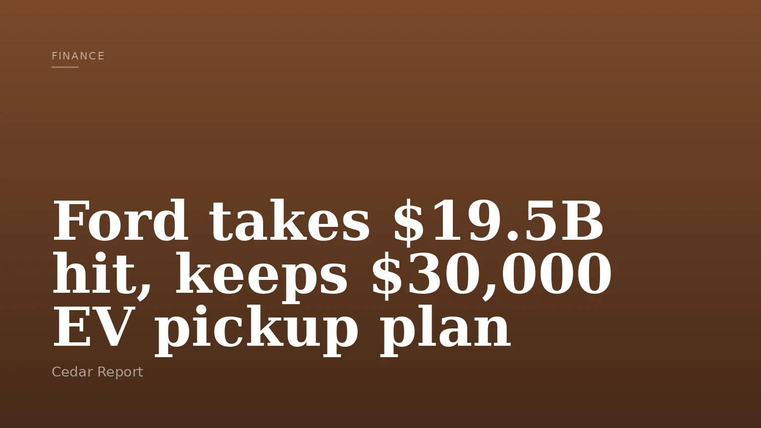 Ford takes $19.5B hit, keeps $30,000 EV pickup plan