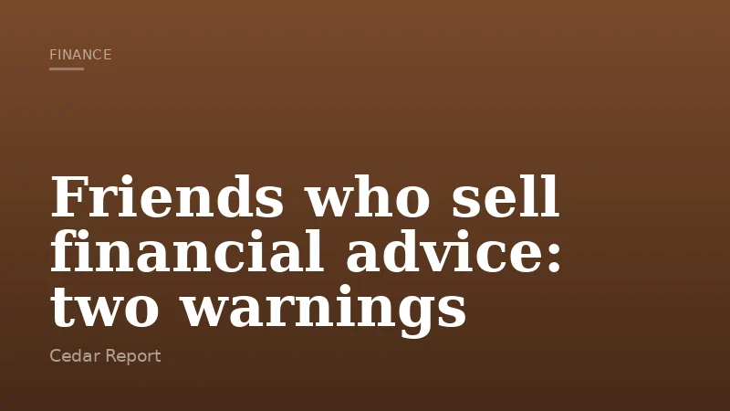 Friends who sell financial advice: two warnings