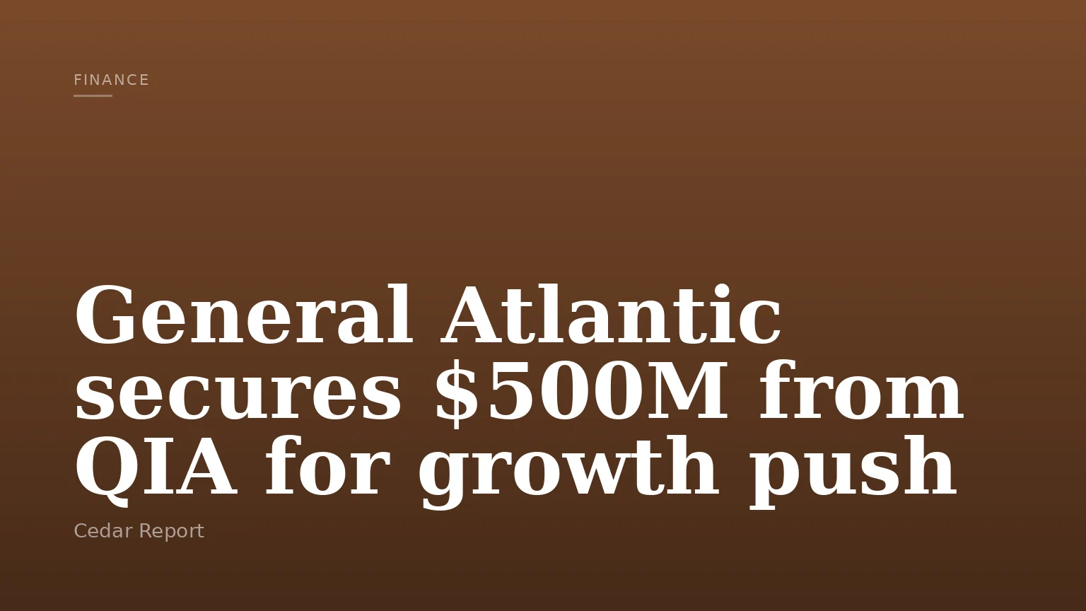General Atlantic secures $500M from QIA for growth push