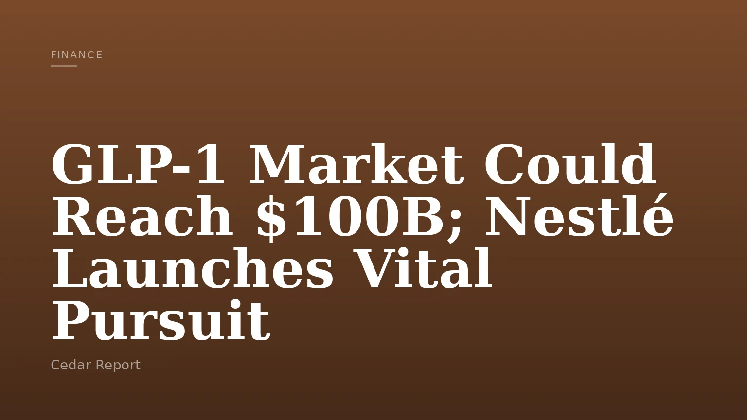 GLP-1 Market Could Reach $100B; Nestlé Launches Vital Pursuit