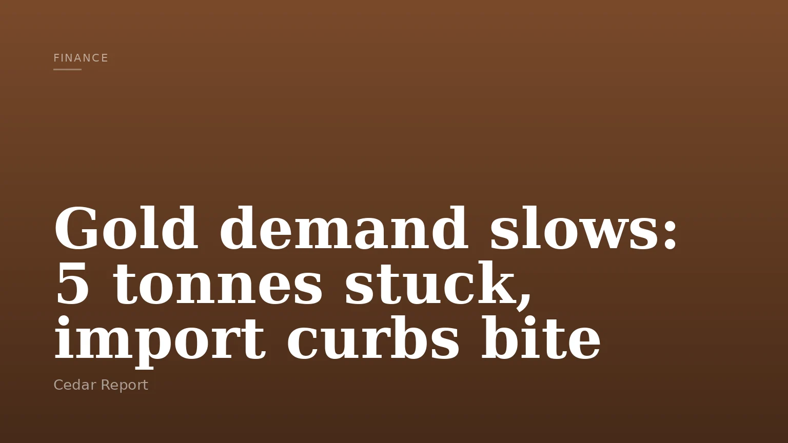 Gold demand slows: 5 tonnes stuck, import curbs bite