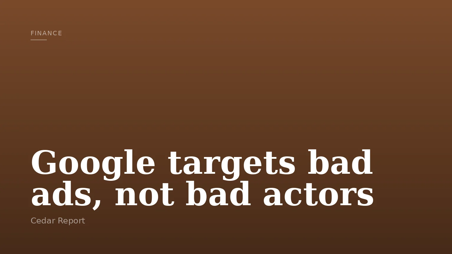 Google targets bad ads, not bad actors