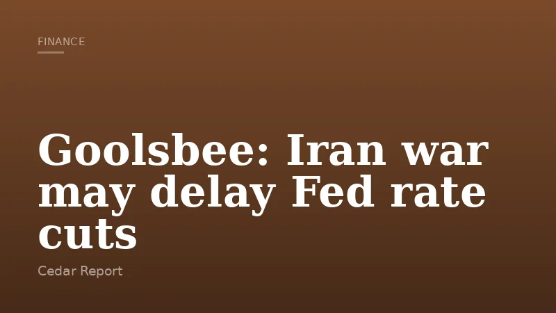 Goolsbee: Iran war may delay Fed rate cuts