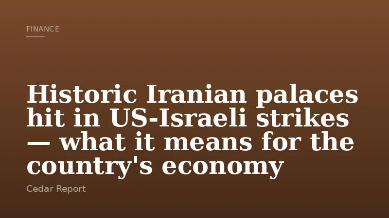 Historic Iranian palaces hit in US‑Israeli strikes — what it means for the country's economy