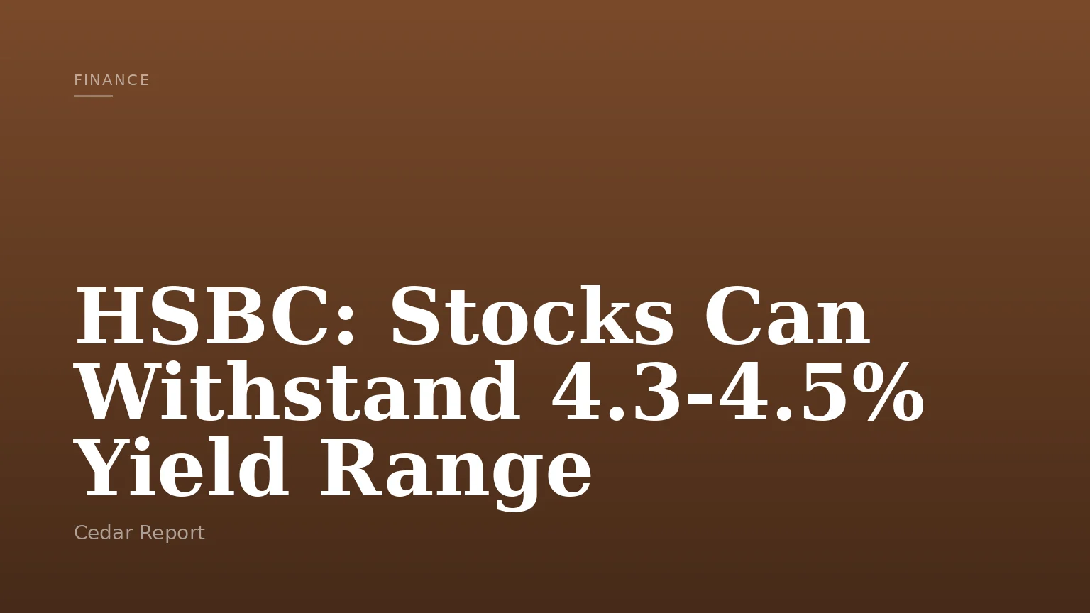 HSBC: Stocks Can Withstand 4.3-4.5% Yield Range