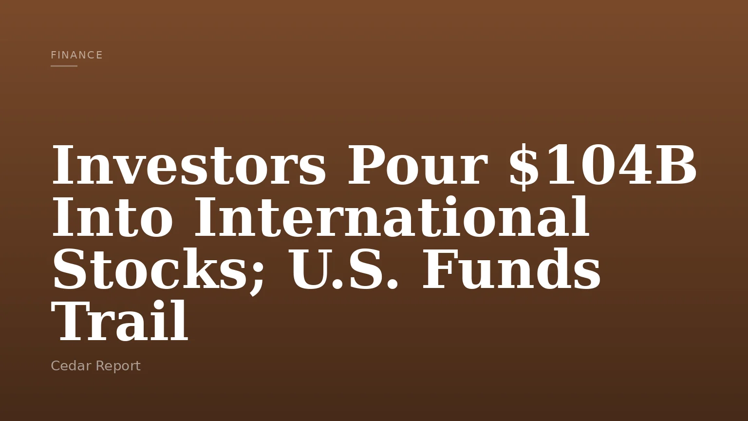 Investors Pour $104B Into International Stocks; U.S. Funds Trail