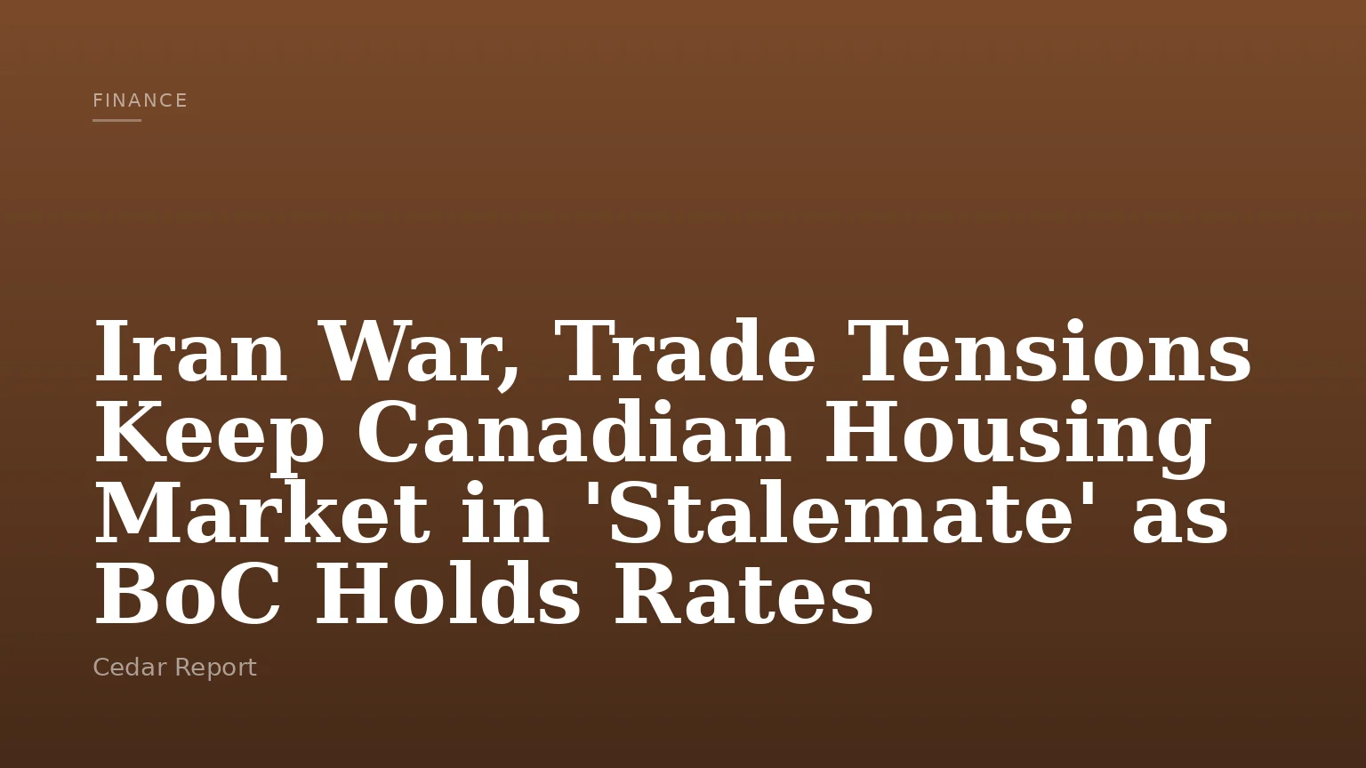 Iran War, Trade Tensions Keep Canadian Housing Market in 'Stalemate' as BoC Holds Rates