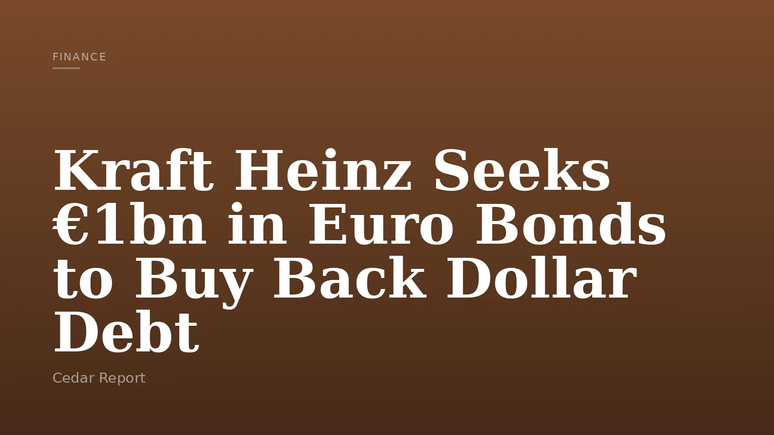 Kraft Heinz Seeks €1bn in Euro Bonds to Buy Back Dollar Debt