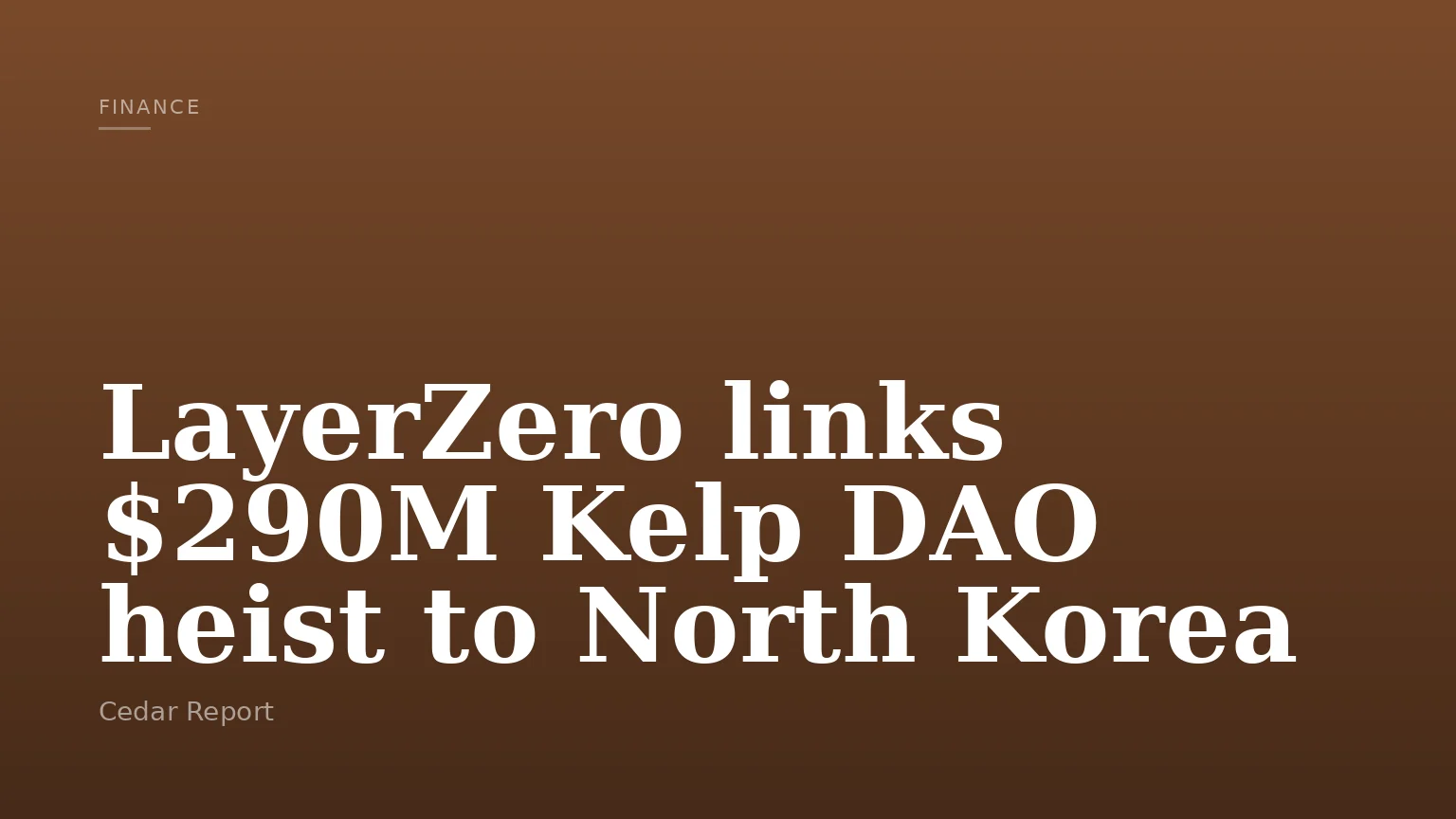 LayerZero links $290M Kelp DAO heist to North Korea