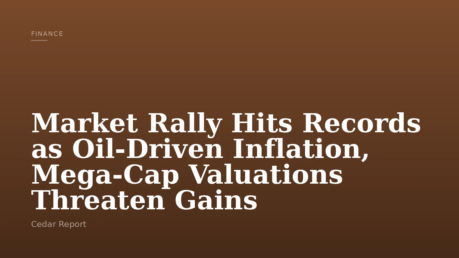 Market Rally Hits Records as Oil-Driven Inflation, Mega-Cap Valuations Threaten Gains