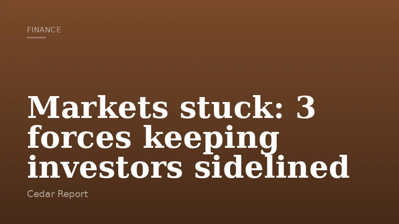 Markets stuck: 3 forces keeping investors sidelined