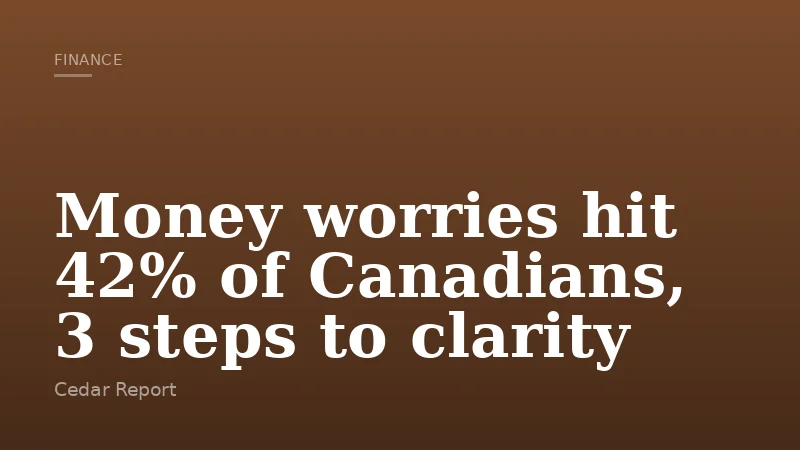 Money worries hit 42% of Canadians, 3 steps to clarity