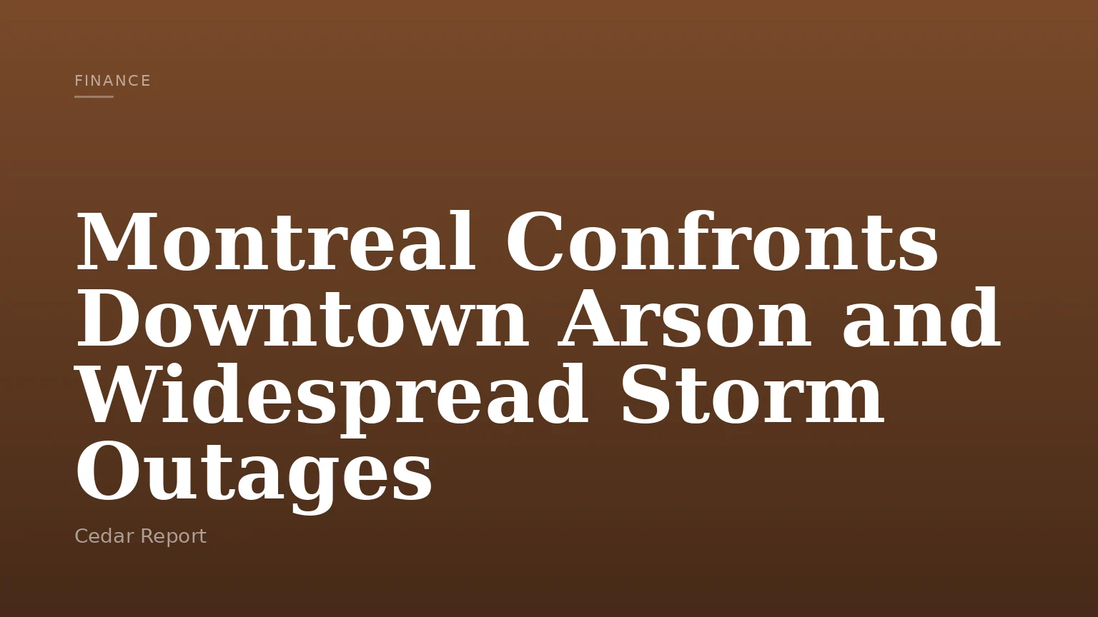 Montreal Confronts Downtown Arson and Widespread Storm Outages