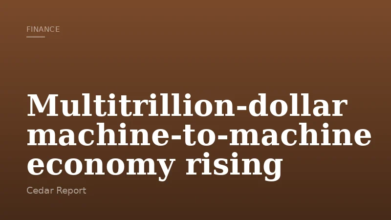 Multitrillion-dollar machine-to-machine economy rising