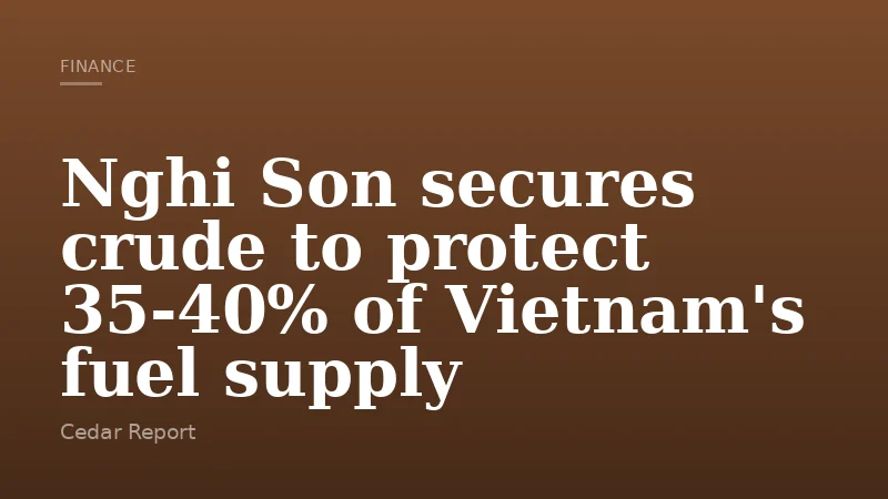 Nghi Son secures crude to protect 35-40% of Vietnam's fuel supply