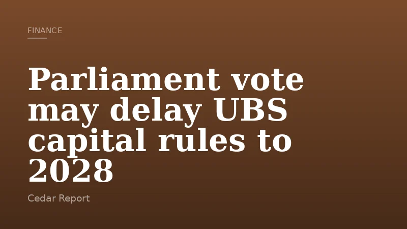 Parliament vote may delay UBS capital rules to 2028