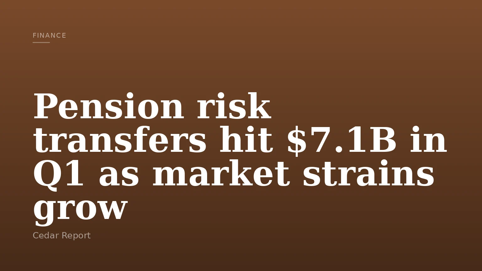Pension risk transfers hit $7.1B in Q1 as market strains grow
