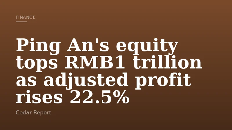 Ping An's equity tops RMB1 trillion as adjusted profit rises 22.5%