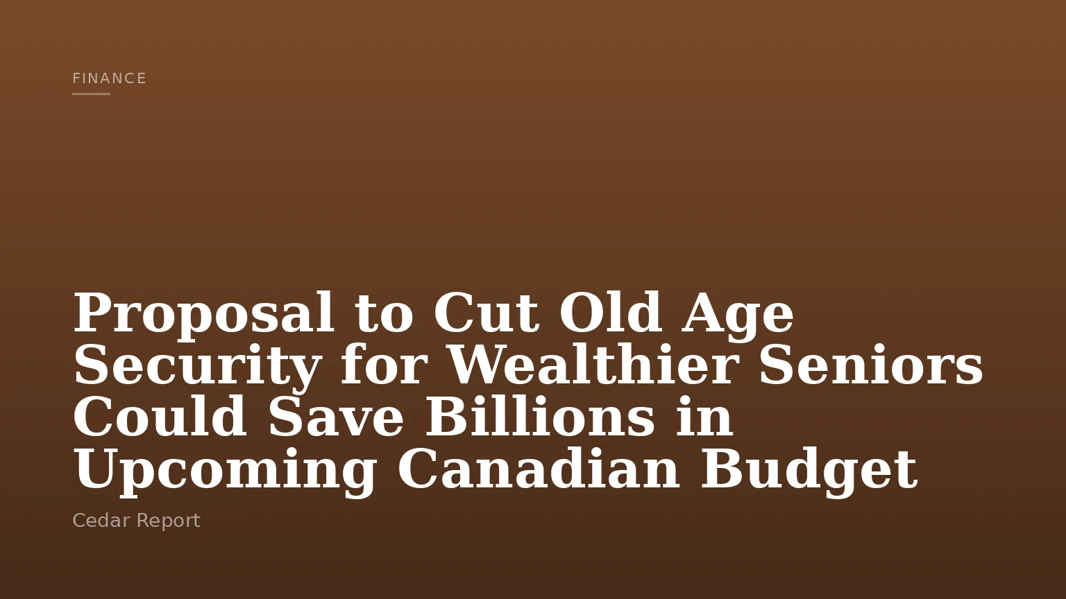 Proposal to Cut Old Age Security for Wealthier Seniors Could Save Billions in Upcoming Canadian Budget